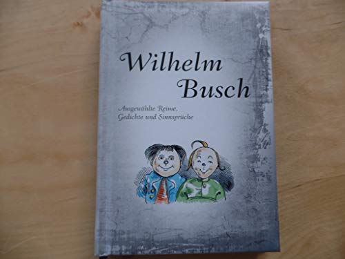 Wilhelm Busch: Ausgewählte Reime, Gedichte und Sinnsprüche